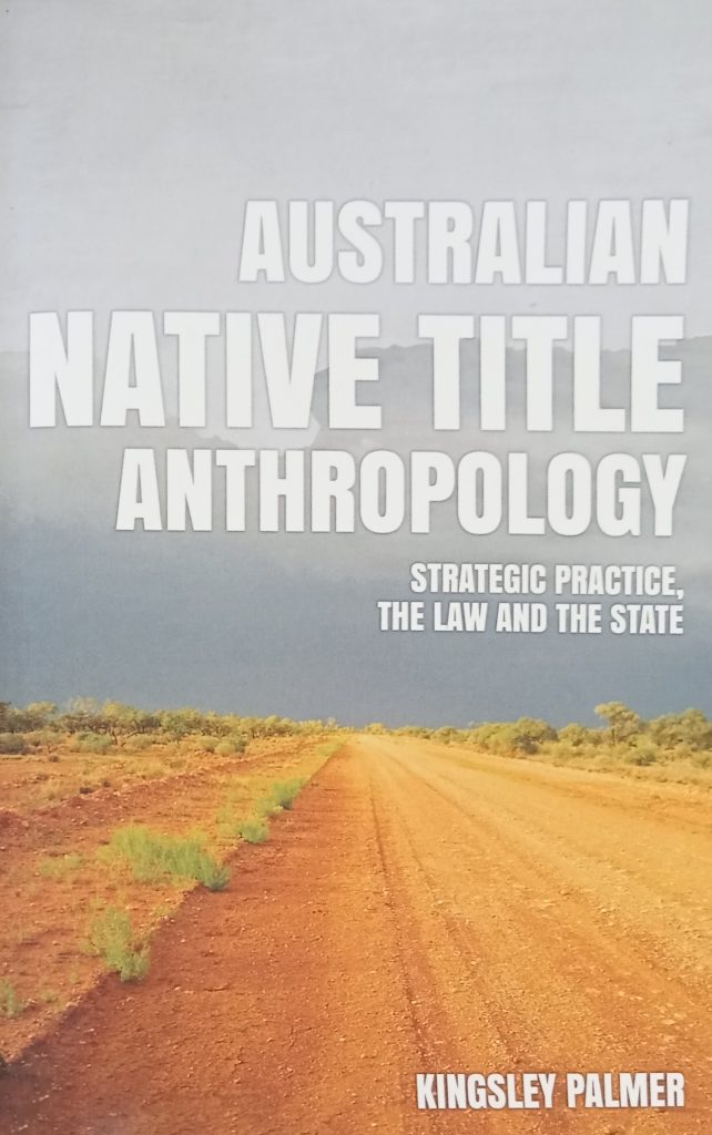 Australian Native Title Anthropology: Strategic practice, the law and ...